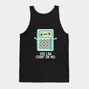 You Can Count On Me Cute Calculator Pun Tank Top